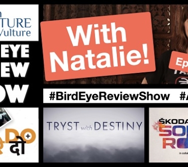Bird Eye Review Show Episode 19: Roots – ‘Hum Do, Hamare Do’, ‘Tryst with Destiny’ and Amit Trivedi ‘Sonic Roots’